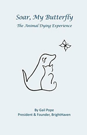 Soar, My Butterfly: The Animal Dying Experience by Gail Pope
