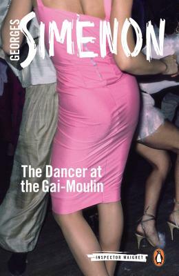 The Dancer at the Gai-Moulin by Georges Simenon