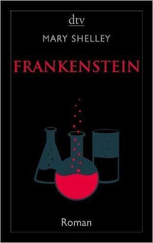 Frankenstein oder Der moderne Prometheus by Alexander Pechmann, Mary Shelley