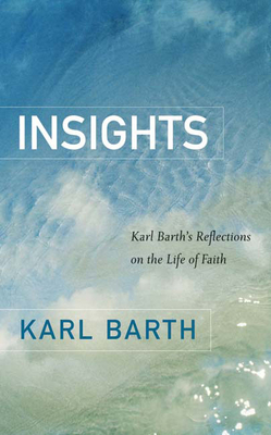 Insights: Karl Barth's Reflections on the Life of Faith by Karl Barth