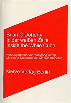 In Der Weissen Zelle =Inside The White Cube by Brian O'Doherty