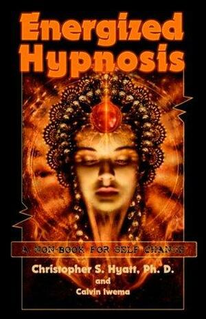 Energized Hypnosis: A Non-Book for Self-Change by Nicholas Tharcher, Christopher S. Hyatt, Calvin Iwema