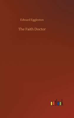 The Faith Doctor by Edward Eggleston