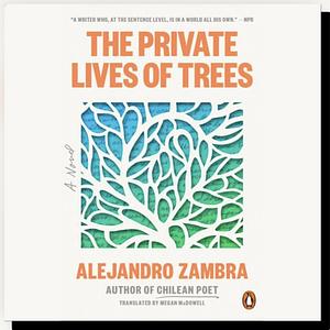 The Private Lives of Trees by Alejandro Zambra