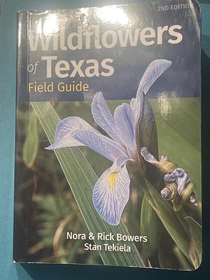 Wildflowers of Texas: Filed Guide by Nora Bowers, Stan Tekiela, Rick Bowers