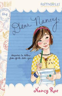 Dear Nancy: Answers to Letters from Girls Like You by Nancy N. Rue