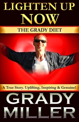 Lighten Up Now: The Grady Diet by Grady Miller