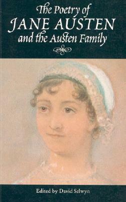 The Poetry of Jane Austen and the Austen Family by David Selwyn