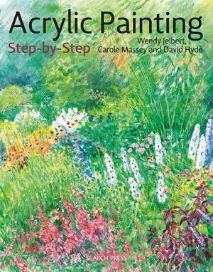 Acrylic Painting Step-By-Step: 22 Easy Modern Designs by David Hyde, Carol Massey, Wendy Jelbert
