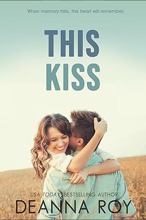 This Kiss by Deanna Roy