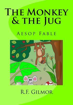 The Monkey & the Jug: Lessons of Aesop by R. F. Gilmor, The Gunston Trust