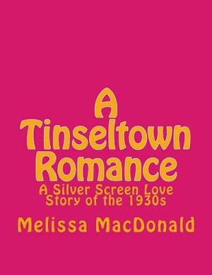 A Tinseltown Romance by Melissa MacDonald