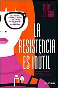 La resistencia es inútil by Jenny T. Colgan