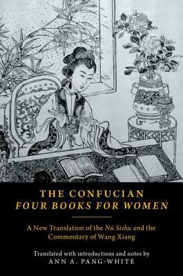 The Confucian Four Books for Women: A New Translation of the Nü Sishu and the Commentary of Wang Xiang by 