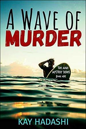 A Wave of Murder: Death drifts ashore on Maui by Kay Hadashi, Kay Hadashi