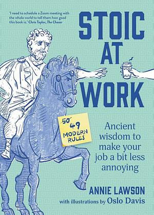 Stoic at Work: Ancient Wisdom to Make Your Job a Bit Less Annoying by Annie Lawson