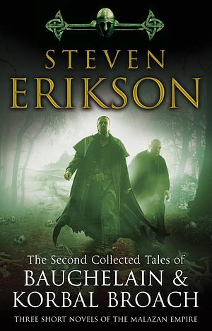 The Second Collected Tales of Bauchelain  Korbal Broach: Three Short Novels of the Malazan Empire by Steven Erikson