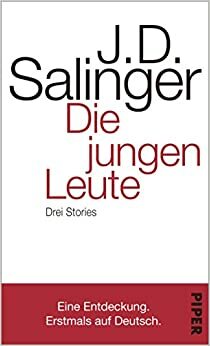 Die jungen Leute: Drei Stories by J.D. Salinger
