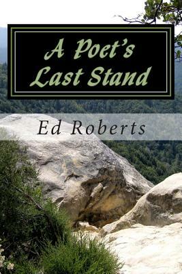 A Poet's Last Stand by Ed Roberts