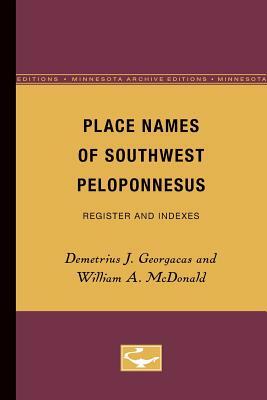 Place Names of Southwest Peloponnesus: Register and Indexes by Demetrius J. Georgacas, William A. McDonald