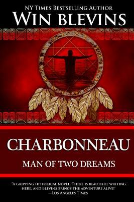 Charbonneau: Man of Two Dreams by Win Blevins