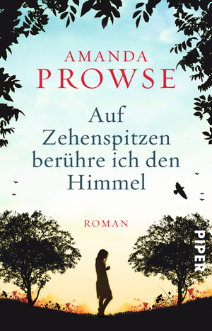 Auf Zehenspitzen berühre ich den Himmel by Amanda Prowse, Karin Dufner