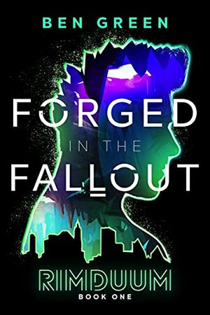 Forged in the Fallout  by Ben Green