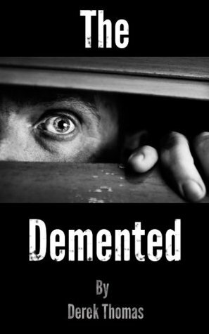 The Demented by Derek J. Thomas
