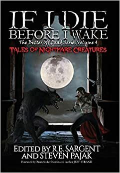 If I Die Before I Wake by Red Lagoe, Peter Rocha, R.J. Roles, Steven Pajak, Kayla Krantz, R.E. Sargent, Charlotte Munro, Eleanor Merry, Jane Alvey Harris, Chris Wilkerson