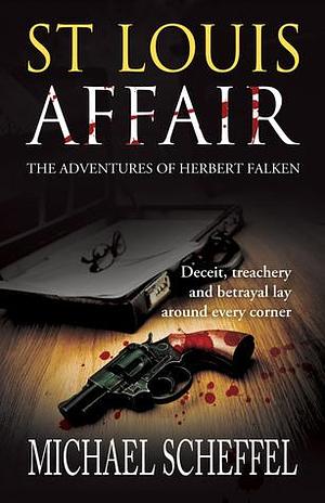 St. Louis Affair The Adventures of Herbert Falken by Michael Scheffel, Michael Scheffel