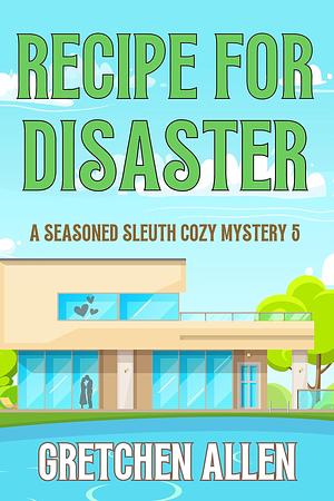 Recipe for Disaster by Gretchen Allen, Gretchen Allen