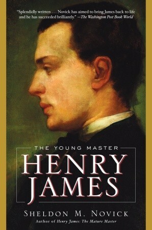 Henry James: The Young Master by Sheldon M. Novick