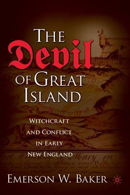 The Devil of Great Island: Witchcraft and Conflict in Early New England by Emerson W. Baker