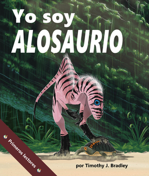 Yo Soy Alosaurio: (i Am Allosaurus in Spanish) by Tim Bradley