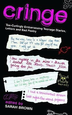 Cringe: Toe Curlingly Embarrassing Teenage Diaries, Love Letters And Bad Poetry by Sarah Brown