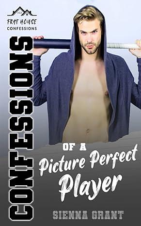 Confessions of a Picture Perfect Player by Sienna Grant