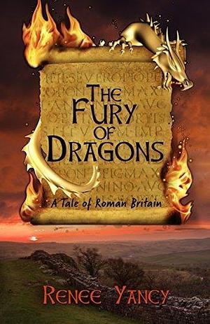 The Fury of Dragons: A Tale of Roman Britain by Renee Yancy, Renee Yancy