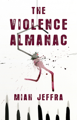 The Violence Almanac by Miah Jeffra