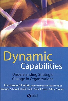 Dynamic Capabilities: Understanding Strategic Change in Organizations by Constance E. Helfat, Sydney Finkelstein, Will Mitchell
