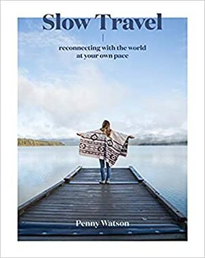 Slow Travel: A Movement by Penny Watson