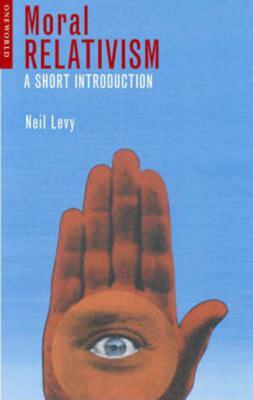Moral Relativism: A Short Introduction by Neil Levy