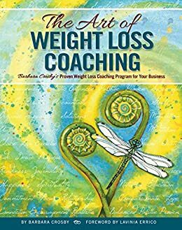 The Art of Weight Loss Coaching: Barbara Crosby's Proven Weight Loss Coaching Program for Your Business by Lavinia Errico, Barbara Crosby