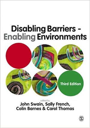 Disabling Barriers - Enabling Environments by Colin Barnes, Sally French, John Swain, Carol Thomas