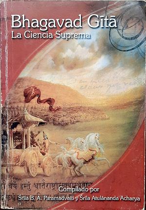 Bhagavad Gītā: La Ciencia Suprema by Krishna-Dwaipayana Vyasa