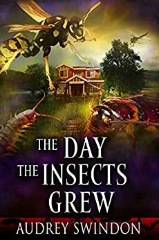 The Day the Insects Grew by Bob McCullough, Audrey Swindon