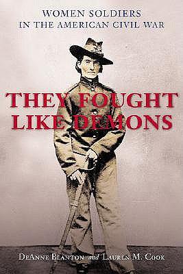 They Fought Like Demons: Women Soldiers in the American Civil War by Lauren M. Cook, DeAnne Blanton