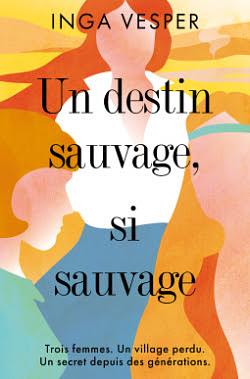 Un destin sauvage, si sauvage by Inga Vesper