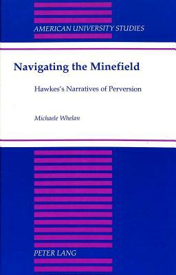 Navigating the Minefield: Hawkes's Narratives of Perversion by Michaele Whelan