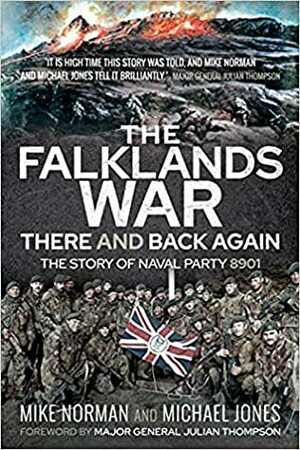 The Falklands War There and Back Again: The Story of Naval Party 8901 by Michael Jones, Mike Norman