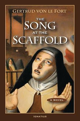 The Song at the Scaffold: A Novel by Gertrud von le Fort, Gertrud von le Fort